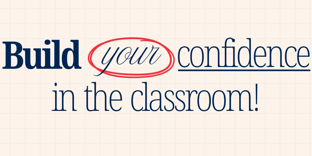 build your confidence in the classroom!