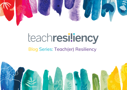 2022 Teach(er) Resiliency Blog Series