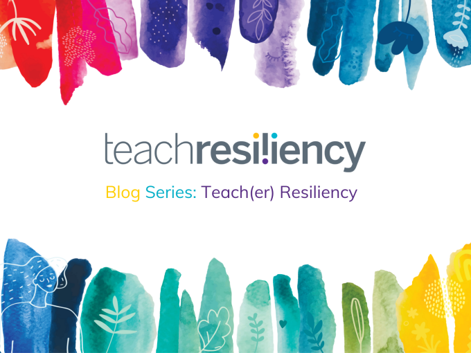 2022 Teach(er) Resiliency Blog Series